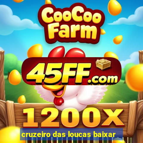 cruzeiro das loucas baixar